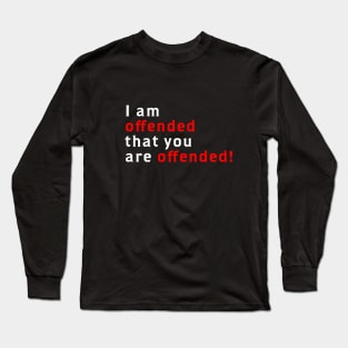 I Am Offended That You Are Offended Long Sleeve T-Shirt